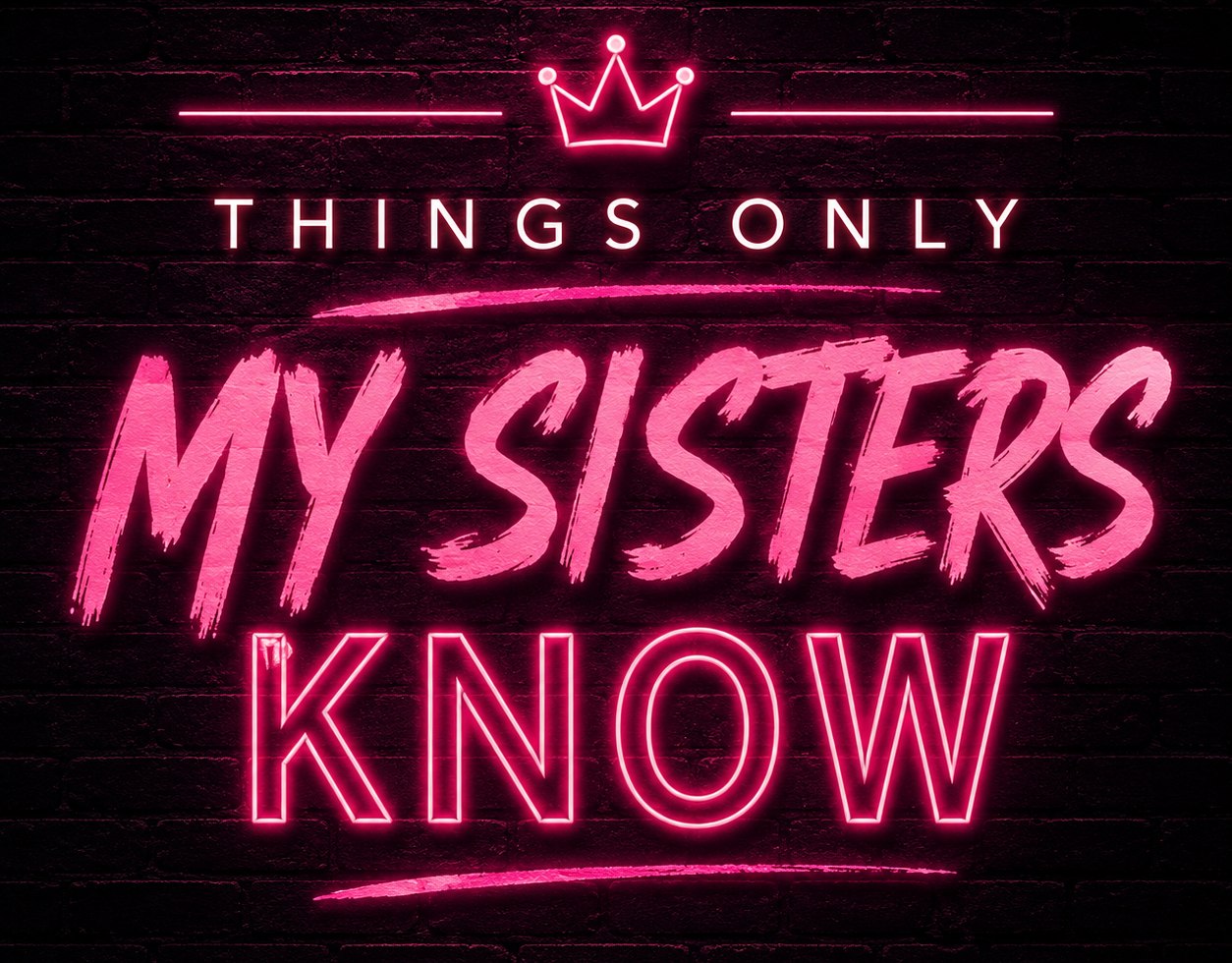 Neon sign reading Things Only My Sisters Know, with a crown, a love letter to my village.